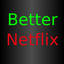 Better Netflix